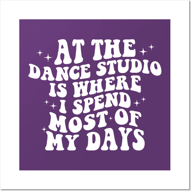 At The Dance Studio Is Where I Spend Most Of My Days Wall Art by Nisrine